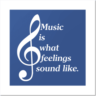 Music Is What Feelings Sound Like (White Lettering) Posters and Art